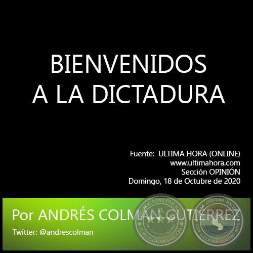 BIENVENIDOS A LA DICTADURA - Por ANDRÉS COLMÁN GUTIÉRREZ - Domingo, 18 de Octubre de 2020